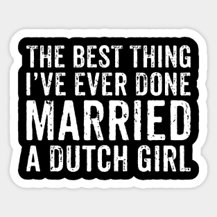Best Thing I've Ever Done Is Married Dutch Girl - Funny Netherland People Gift Sticker
